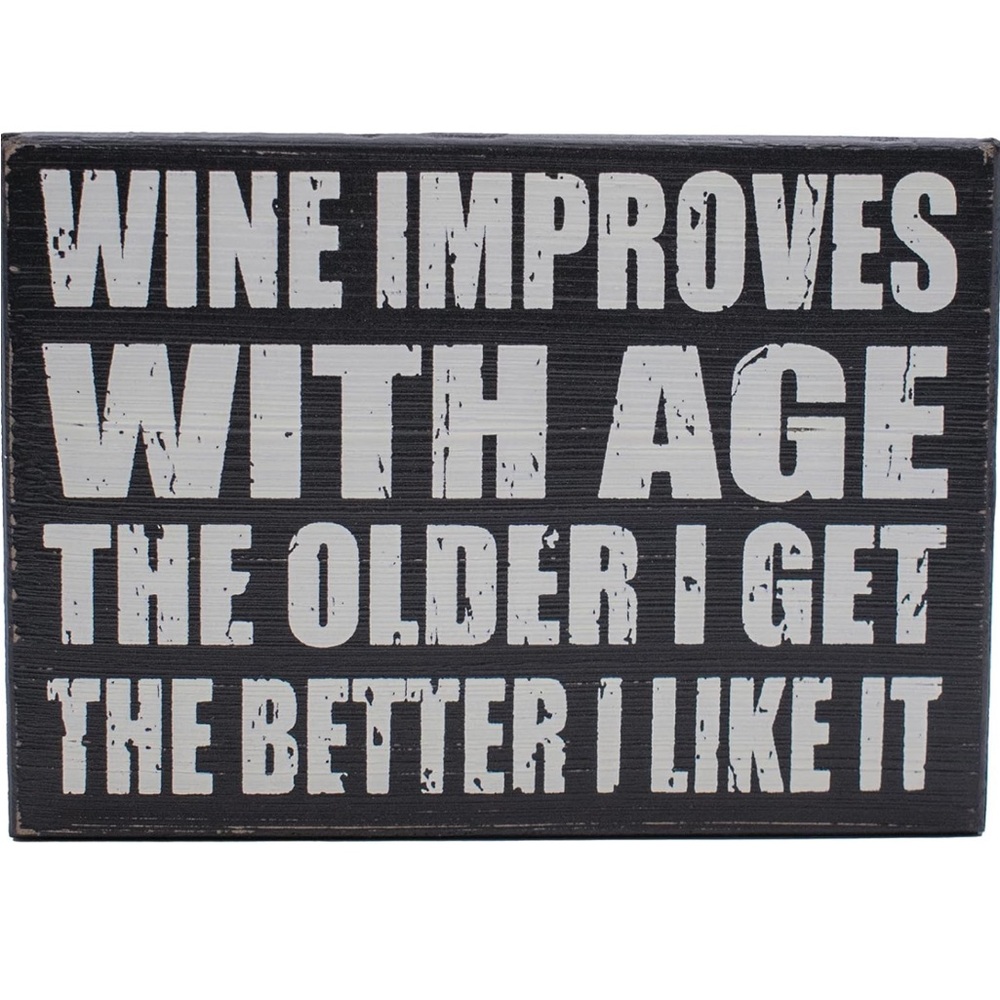 *5/$40 “Wine Improves With Age. The Older I Get, The Better I Like It“ wood sign
